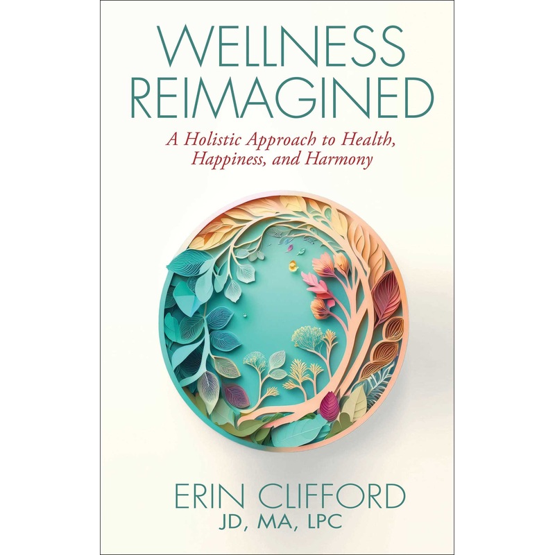 Wellness Reimagined A Holistic Approach to Health, Happiness, and Harmony