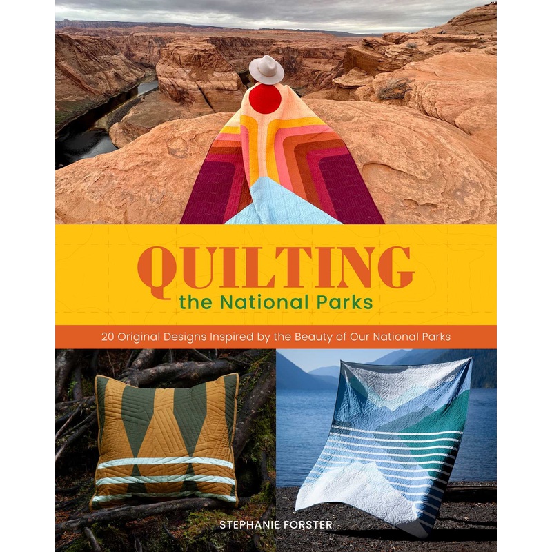 Quilting the National Parks 20 Original Designs Inspired by the Beauty of Our National Parks