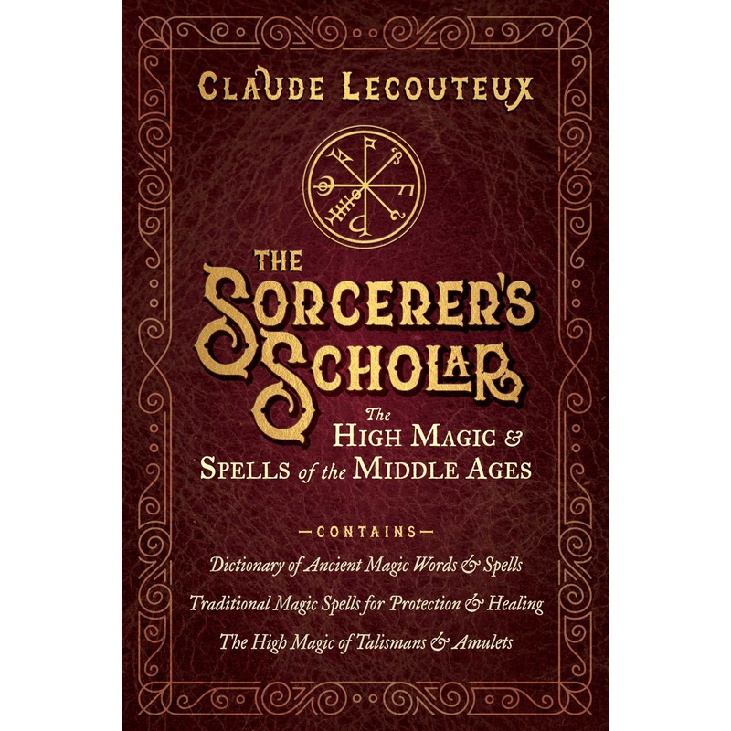 The Sorcerer’s Scholar The High Magic and Spells of the Middle Ages