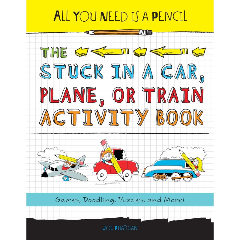 All You Need Is a Pencil: The Stuck in a Car, Plane, or Train Activity Book