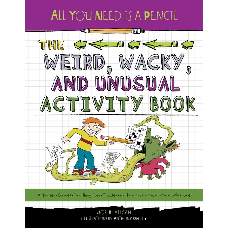 All You Need Is a Pencil: The Weird, Wacky, and Unusual Activity Book