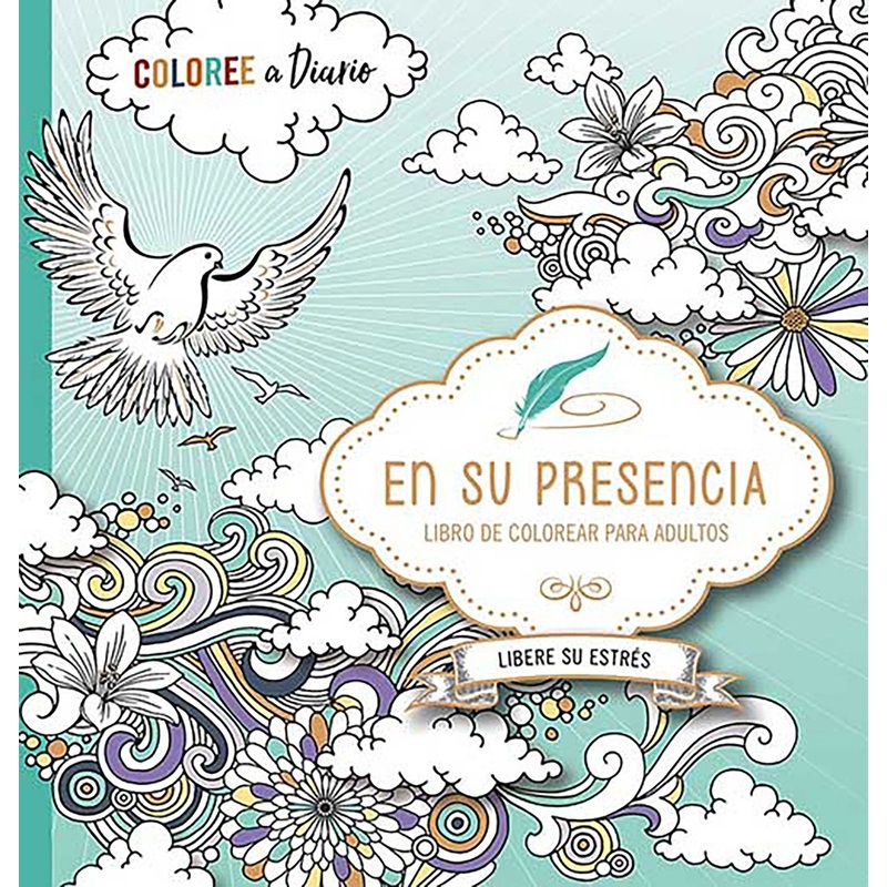 En su presencia: Coloree a diario, Libere su estrs – Libro de colorear / In His Presence: Color Every Day, Release Your Stress  Coloring Book