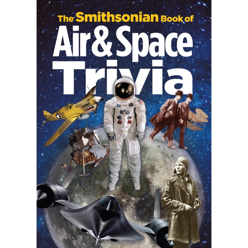 The Smithsonian Book of Air & Space Trivia