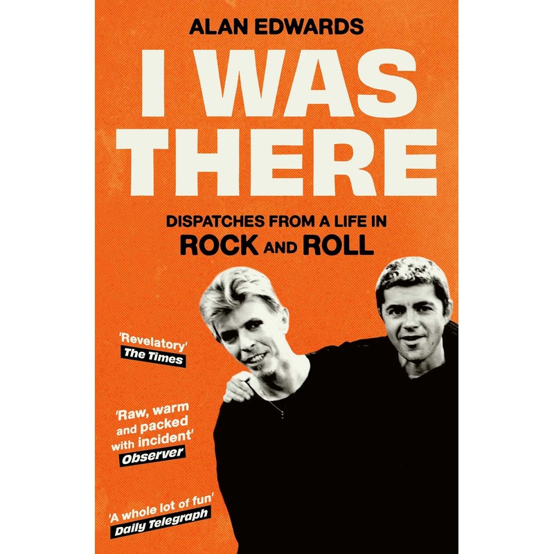 I Was There Dispatches from a Life in Rock and Roll