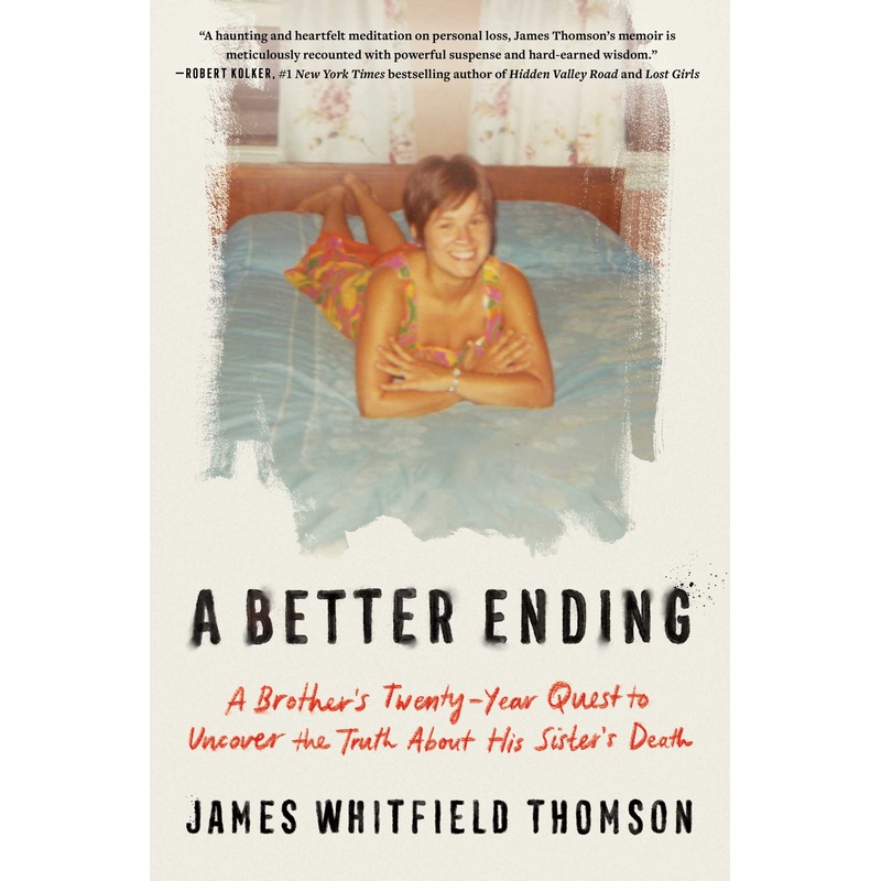 A Better Ending A Brother’s Twenty-Year Quest to Uncover the Truth About His Sister’s Death