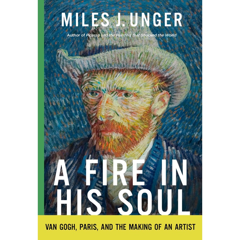 A Fire in His Soul Van Gogh, Paris, and the Making of an Artist