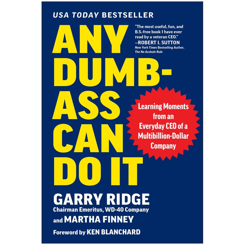 Any Dumb-Ass Can Do It Learning Moments from an Everyday CEO of a Multi-Billion-Dollar Company