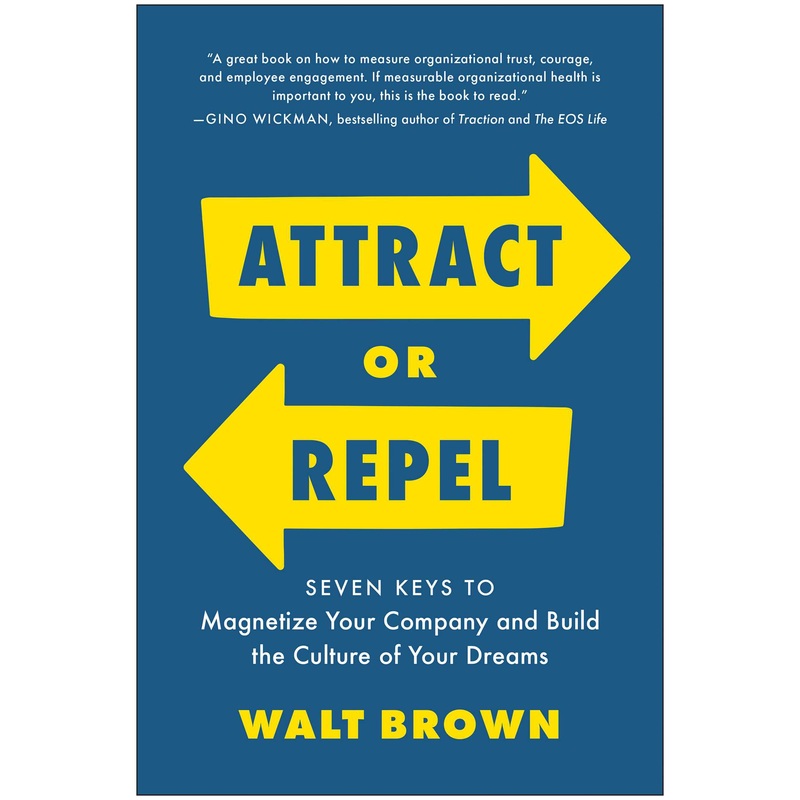 Attract or Repel Seven Keys to Magnetize Your Company and Build the Culture of Your Dreams