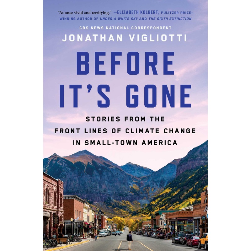 Before It’s Gone Stories from the Front Lines of Climate Change in Small-Town America