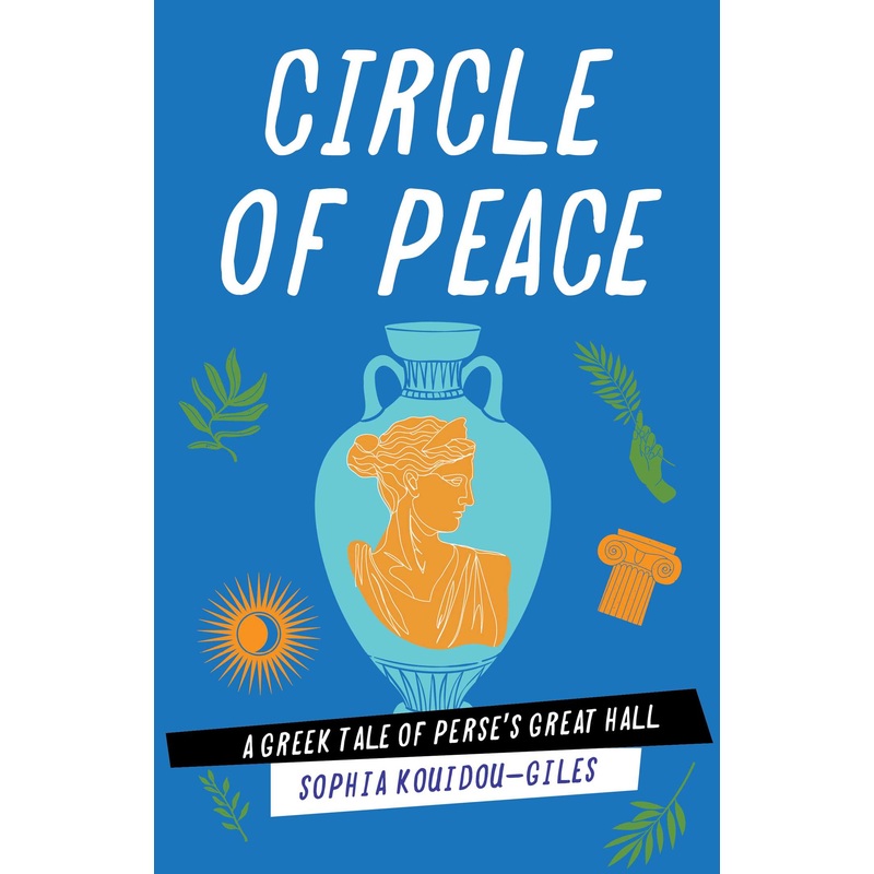 Circle of Peace A Greek Tale of Perse’s Great Hall