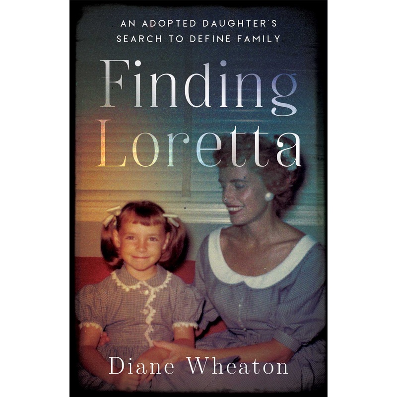 Finding Loretta An Adopted Daughter’s Search to Define Family