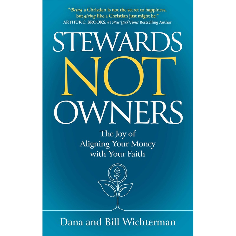 Stewards Not Owners The Joy of Aligning Your Money with Your Faith