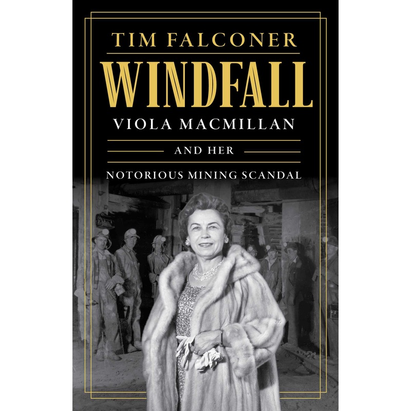 Windfall Viola MacMillan and Her Notorious Mining Scandal
