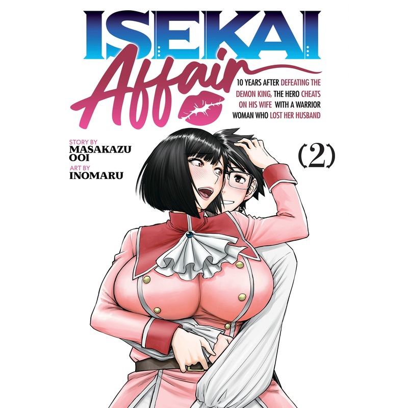 ISEKAI AFFAIR: 10 Years After Defeating the Demon King, the Hero Cheats on His Wife With a Warrior Woman Who Lost Her Husband Vol. 2