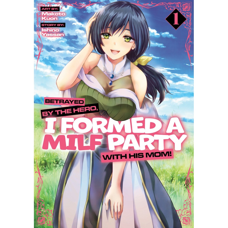Betrayed by the Hero, I Formed a MILF Party with His Mom! (Manga) Vol. 1