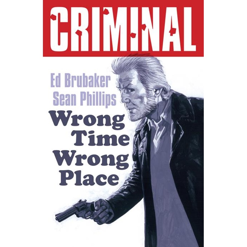 Criminal  | TPB Vol 07 Wrong Time Wrong Place New Printing